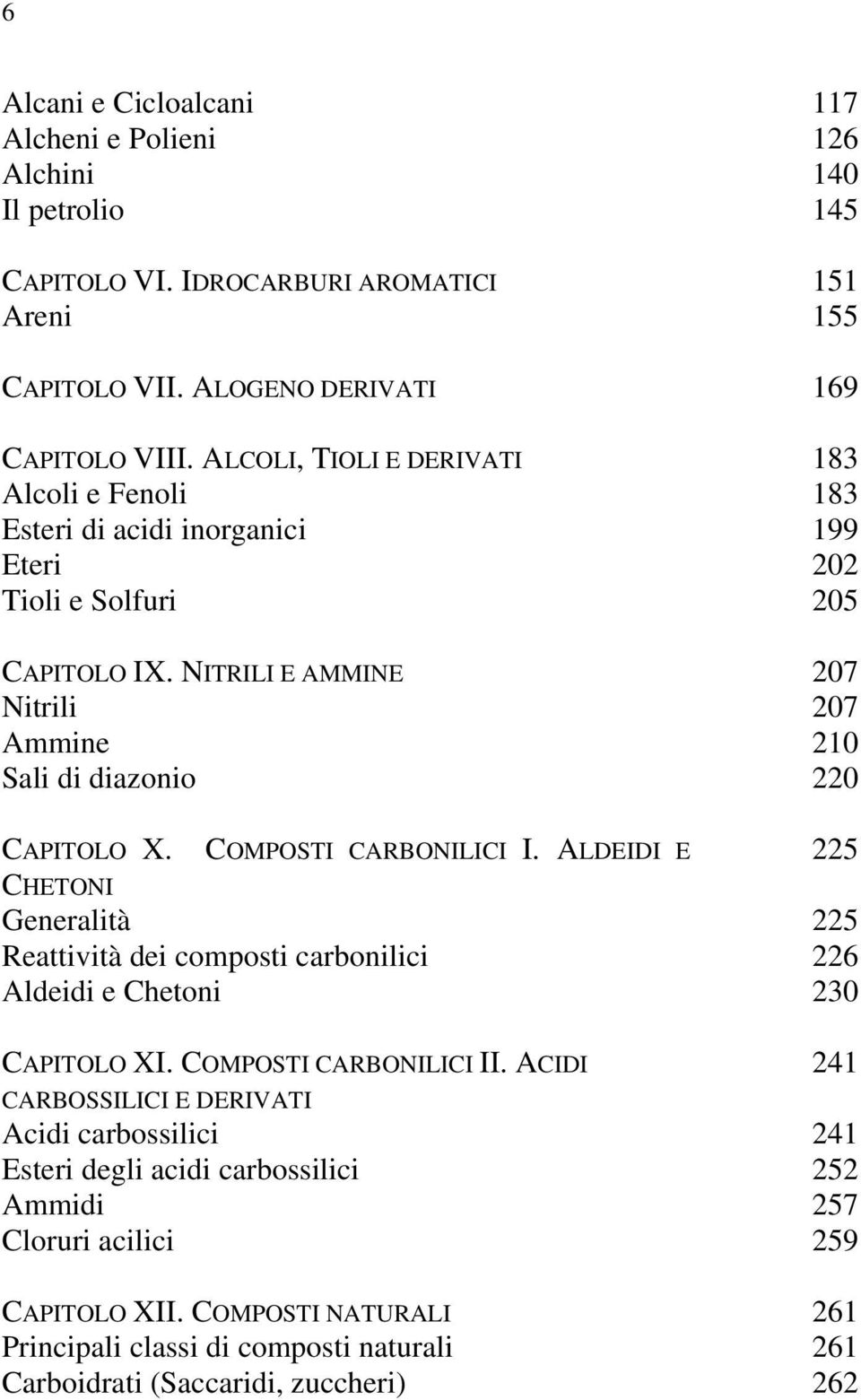 NITRILI E AMMINE 207 Nitrili 207 Ammine 210 Sali di diazonio 220 CAPITOLO X. COMPOSTI CARBONILICI I.