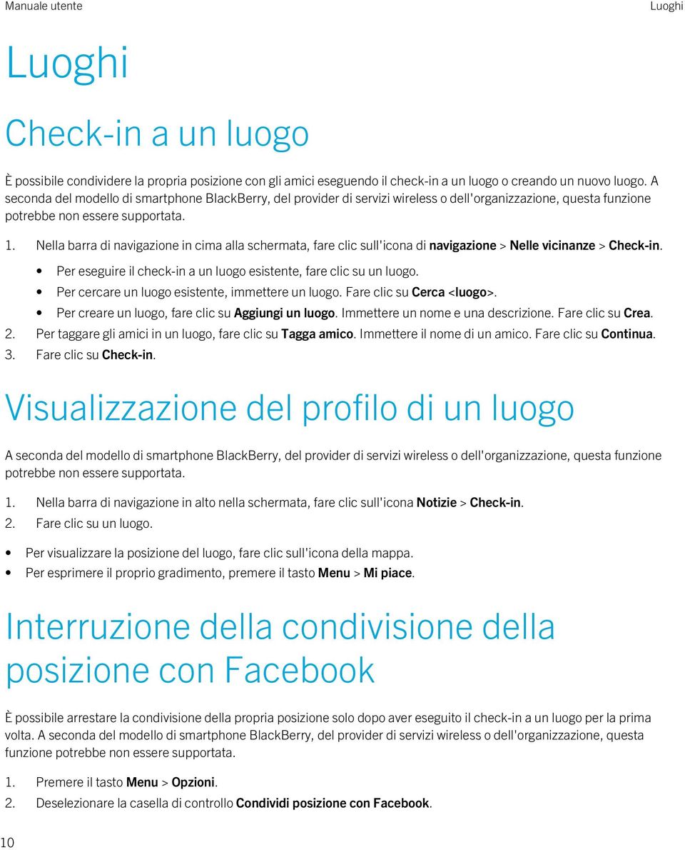 Nella barra di navigazione in cima alla schermata, fare clic sull'icona di navigazione > Nelle vicinanze > Check-in. Per eseguire il check-in a un luogo esistente, fare clic su un luogo.