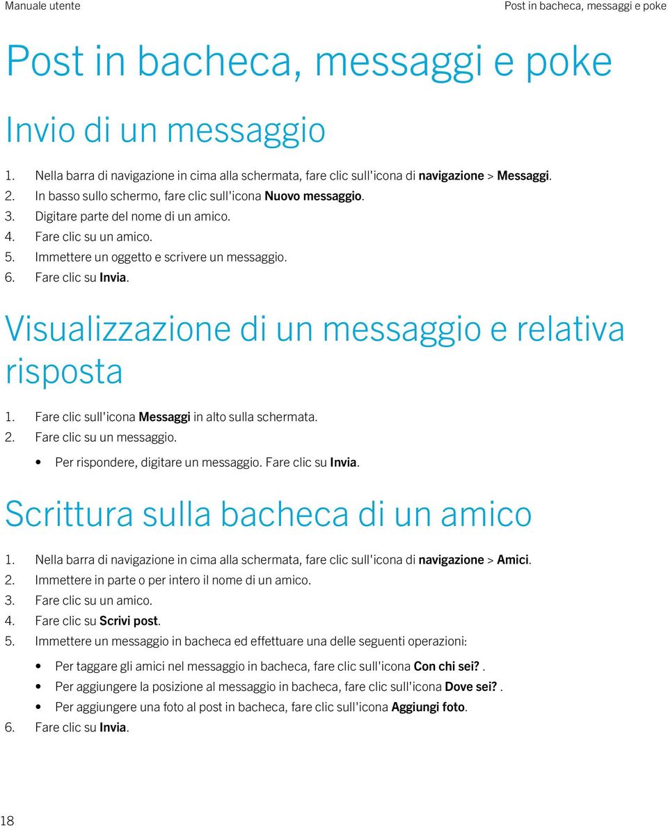 Visualizzazione di un messaggio e relativa risposta 1. Fare clic sull'icona Messaggi in alto sulla schermata. 2. Fare clic su un messaggio. Per rispondere, digitare un messaggio. Fare clic su Invia.