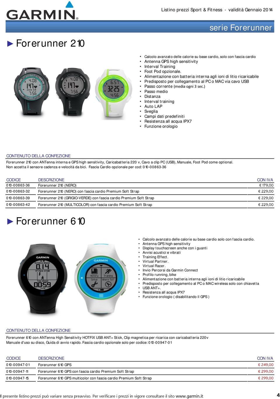 ) Passo medio Distanza Interval training Auto LAP Sveglia Campi dati predefiniti Resistenza all acqua IPX7 Funzione orologio Forerunner 210 con ANTenna interna e GPS high sensitivity, Caricabatteria