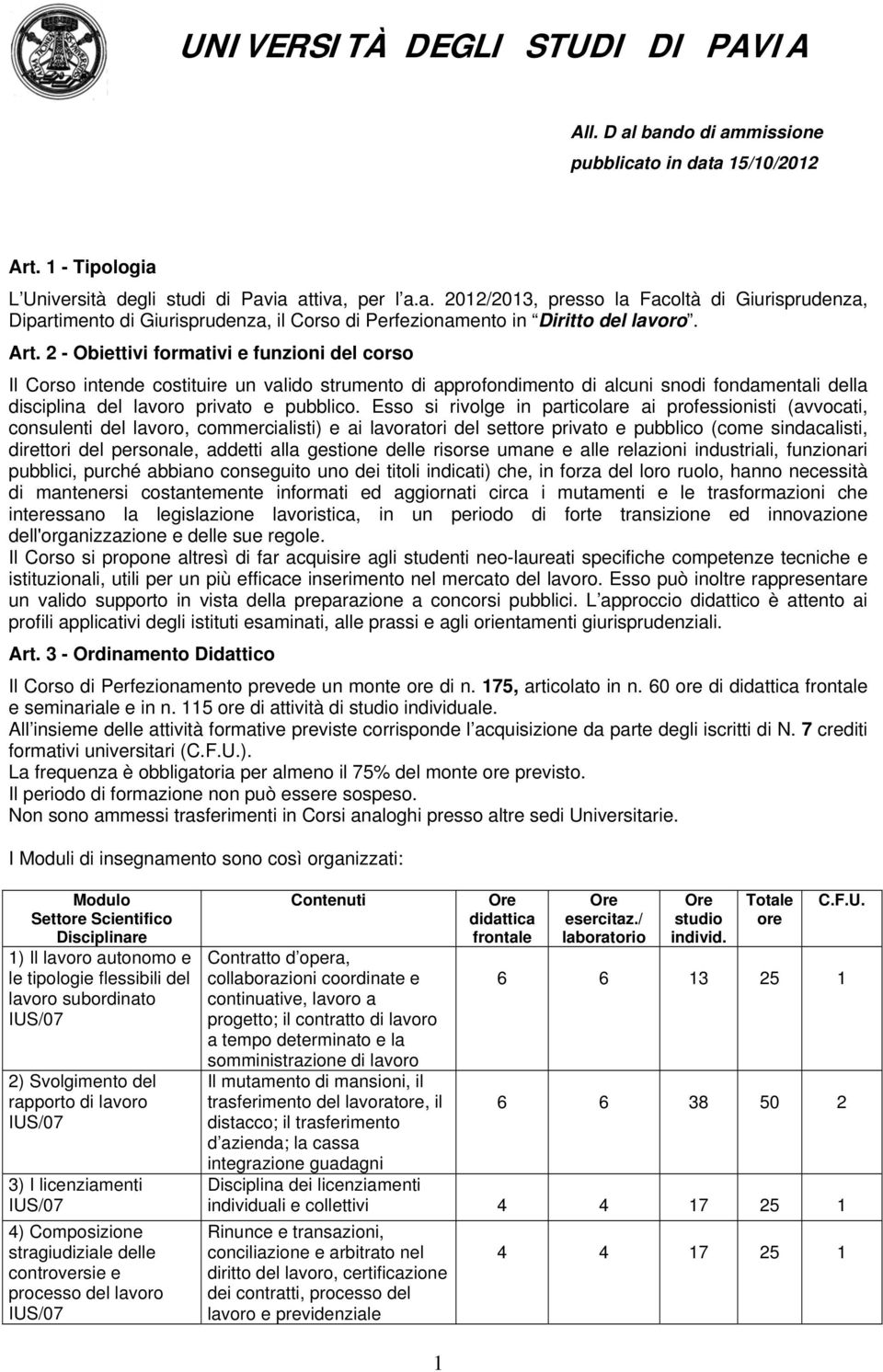 Esso si rivolge in particolare ai professionisti (avvocati, consulenti del lavoro, commercialisti) e ai lavoratori del settore privato e pubblico (come sindacalisti, direttori del personale, addetti