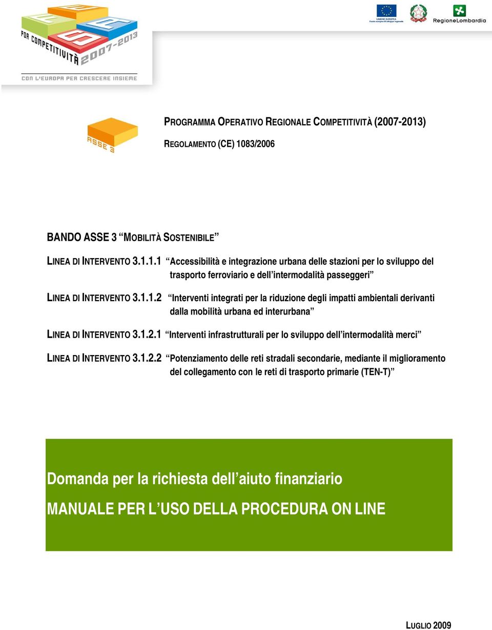 1.1.2 Interventi integrati per la riduzione degli impatti ambientali derivanti dalla mobilità urbana ed interurbana LINEA DI INTERVENTO 3.1.2.1 Interventi infrastrutturali per lo sviluppo dell intermodalità merci LINEA DI INTERVENTO 3.