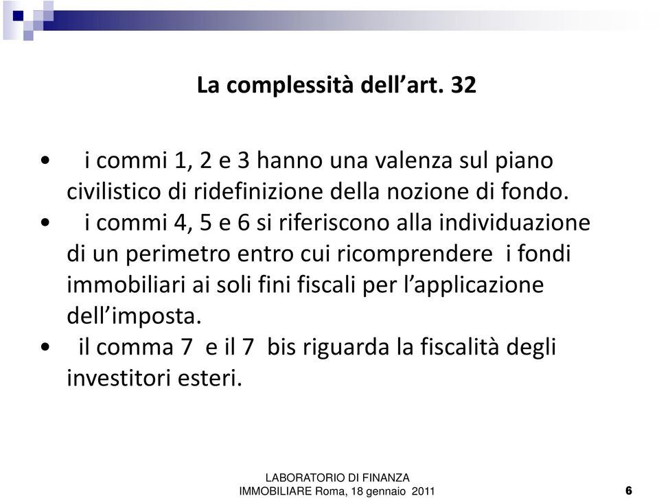 i commi 4, 5 e 6 si riferiscono alla individuazione di un perimetro entro cui ricomprendere i fondi