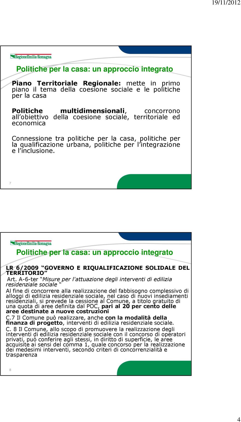 7 Politiche per la casa: un approccio integrato LR 6/2009 GOVERNO E RIQUALIFICAZIONE SOLIDALE DEL TERRITORIO Art.