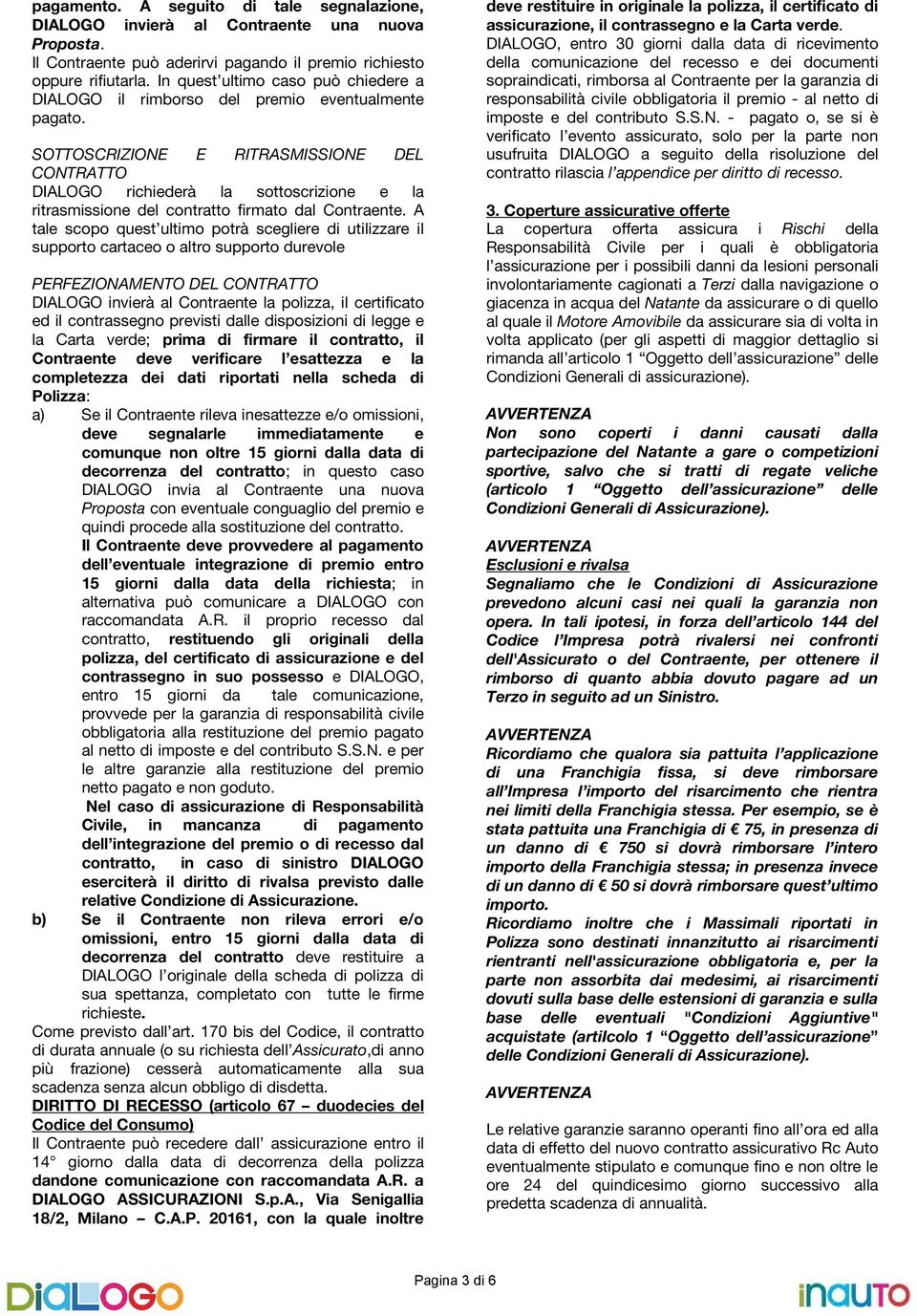 SOTTOSCRIZIONE E RITRASMISSIONE DEL CONTRATTO DIALOGO richiederà la sottoscrizione e la ritrasmissione del contratto firmato dal Contraente.