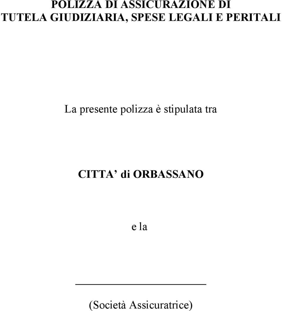 La presente polizza è stipulata tra