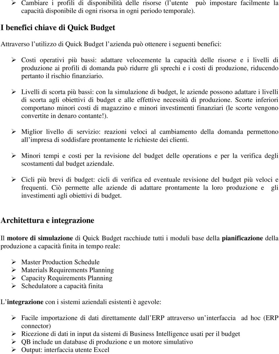 livelli di produzione ai profili di domanda può ridurre gli sprechi e i costi di produzione, riducendo pertanto il rischio finanziario.