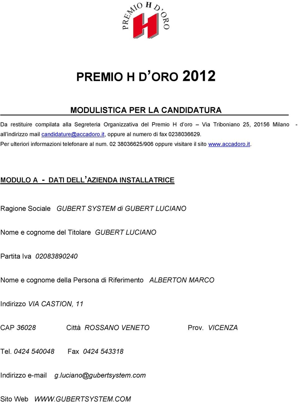 oppure al numero di fax 0238036629. Per ulteriori informazioni telefonare al num. 02 38036625/906 oppure visita