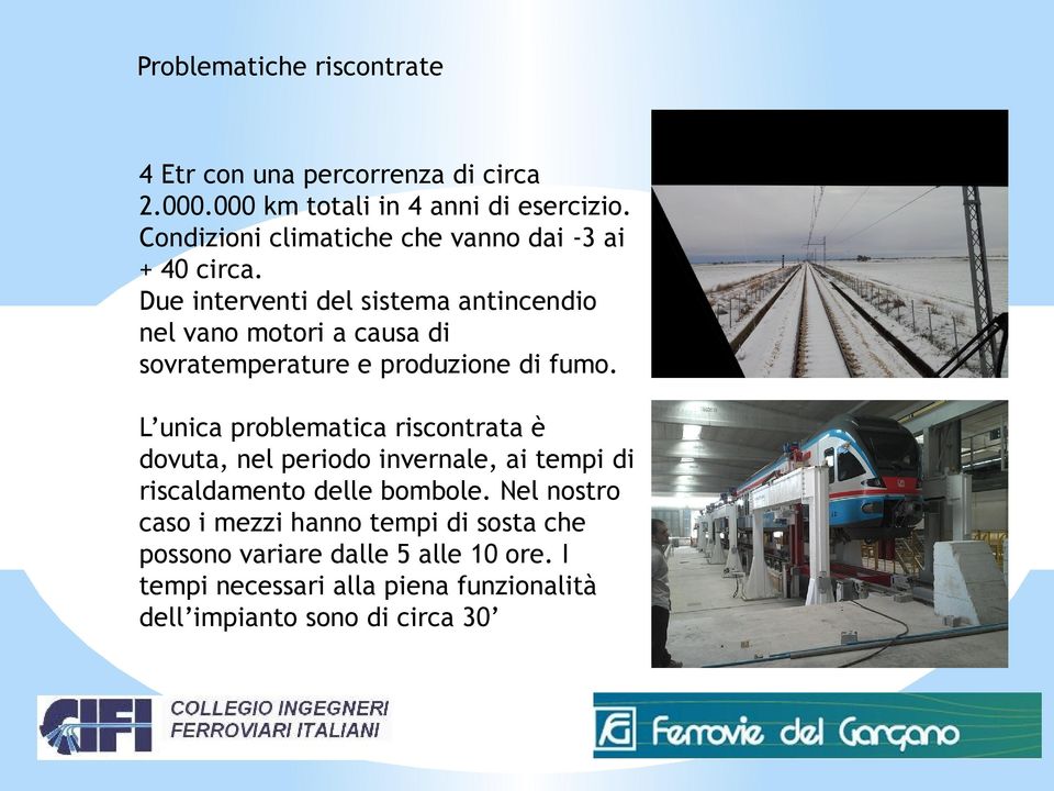 Due interventi del sistema antincendio nel vano motori a causa di sovratemperature e produzione di fumo.