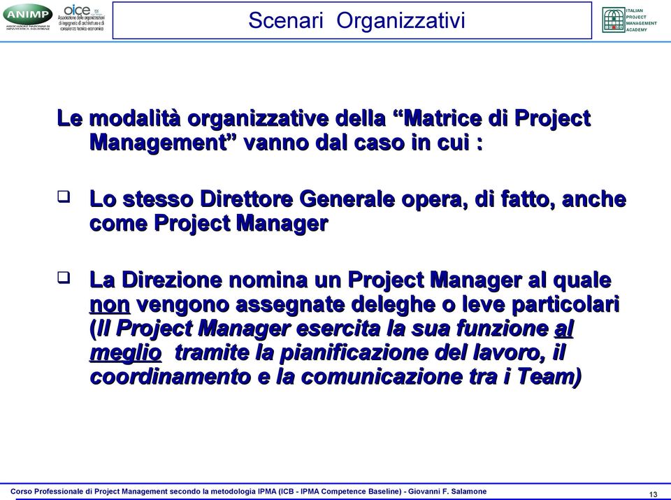 Manager al quale non vengono assegnate deleghe o leve particolari (Il Project Manager esercita la sua