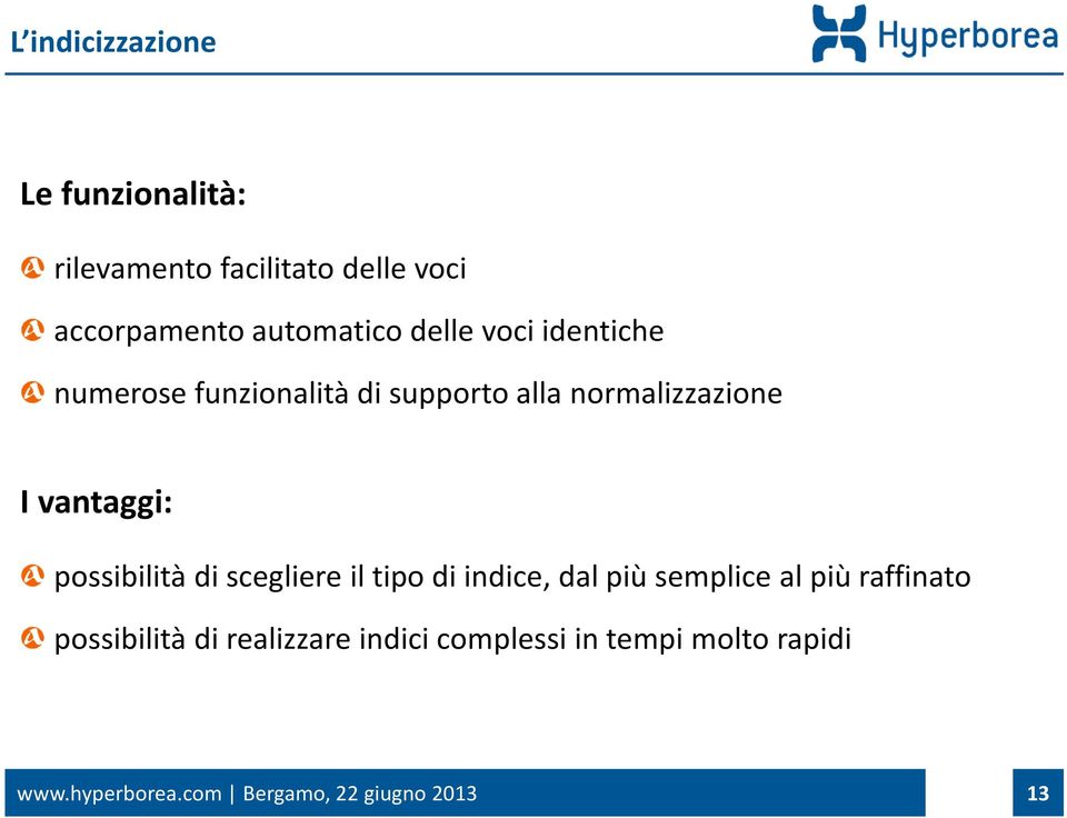 possibilità di scegliere il tipo di indice, dal più semplice al più raffinato possibilità