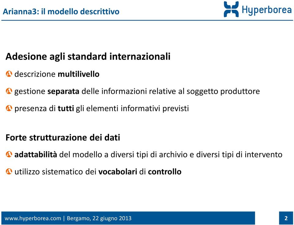 previsti Forte strutturazione dei dati adattabilità del modello a diversi tipi di archivio e diversi tipi