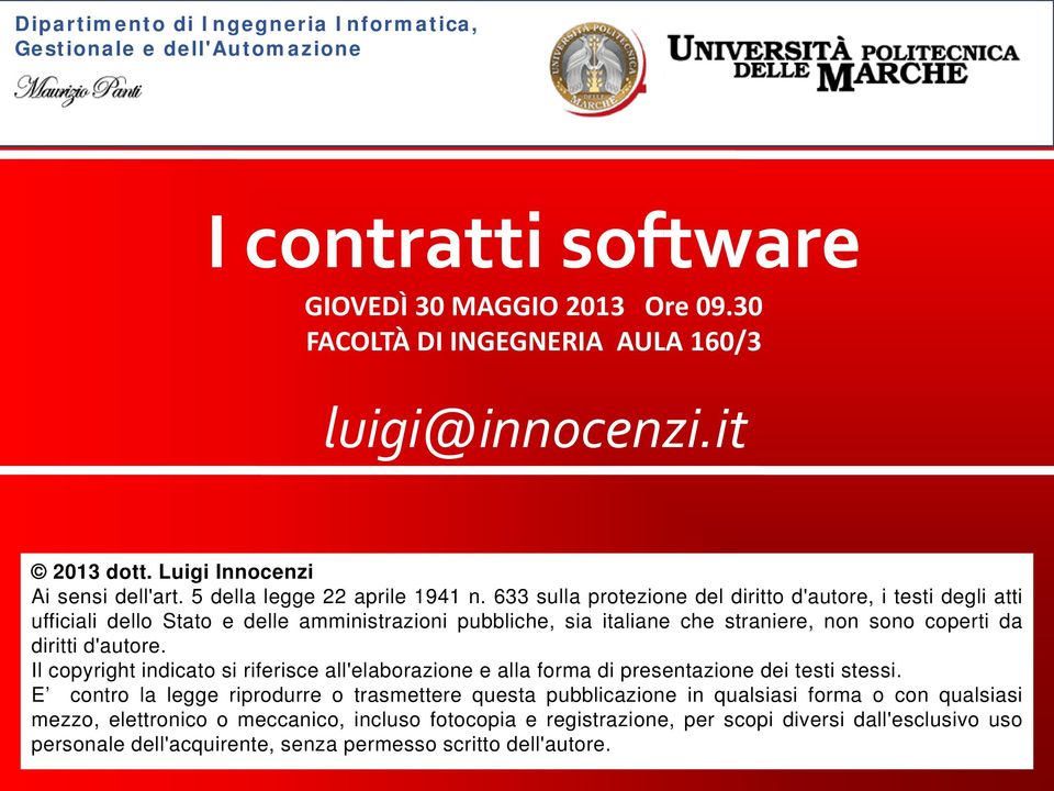 633 sulla protezione del diritto d'autore, i testi degli atti ufficiali dello Stato e delle amministrazioni pubbliche, sia italiane che straniere, non sono coperti da diritti d'autore.