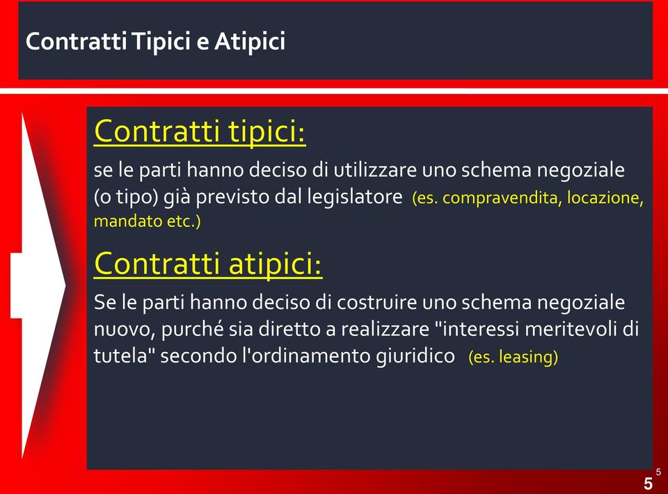 ) Contratti atipici: Se le parti hanno deciso di costruire uno schema negoziale nuovo, purché