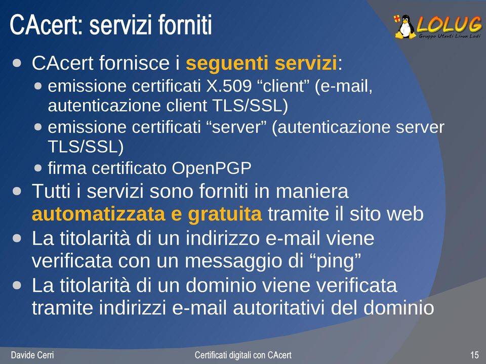 certificato OpenPGP Tutti i servizi sono forniti in maniera automatizzata e gratuita tramite il sito web La titolarità
