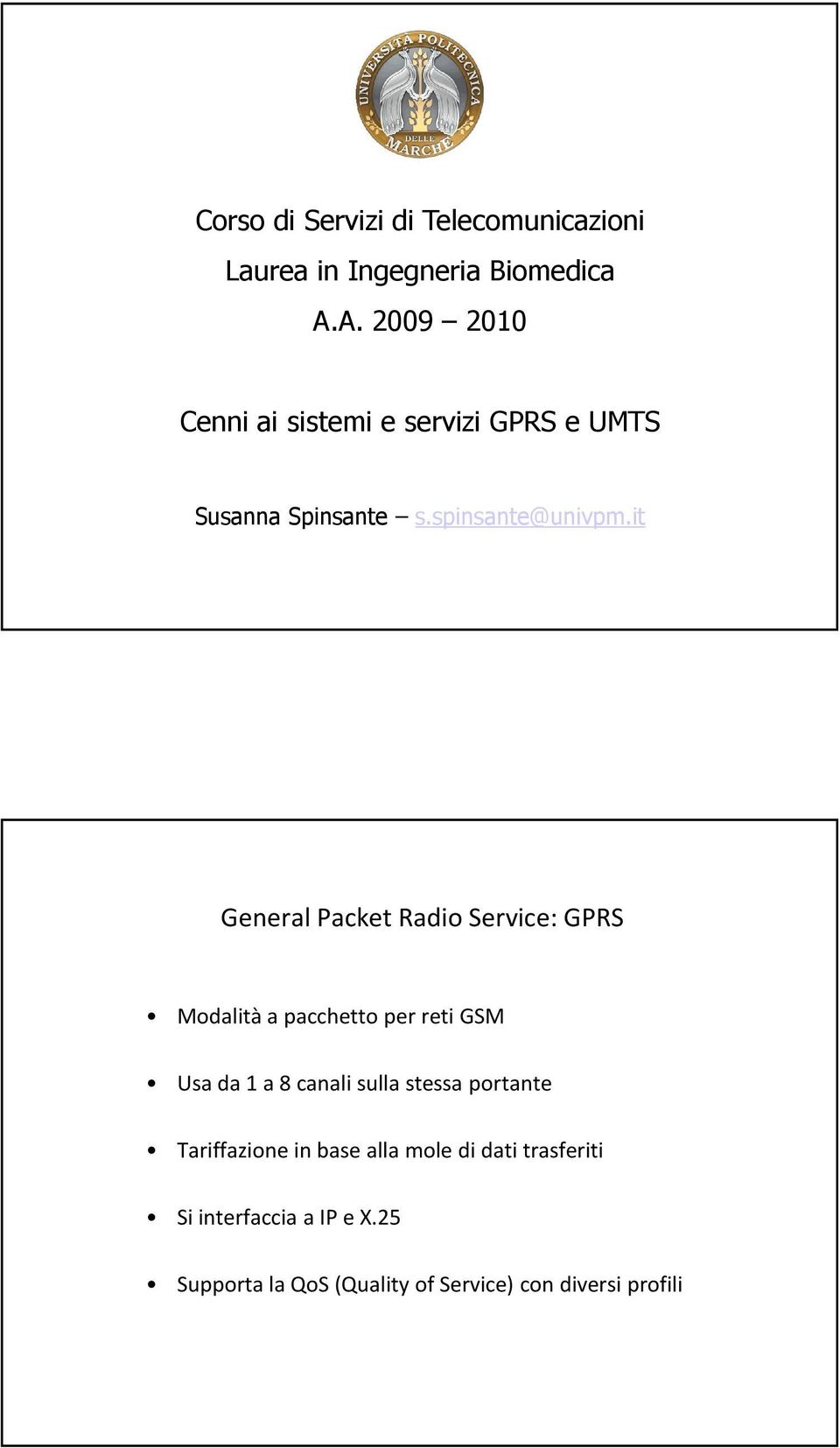it General Packet Radio Service: GPRS Modalità a pacchetto per reti GSM Usa da 1 a 8 canali sulla