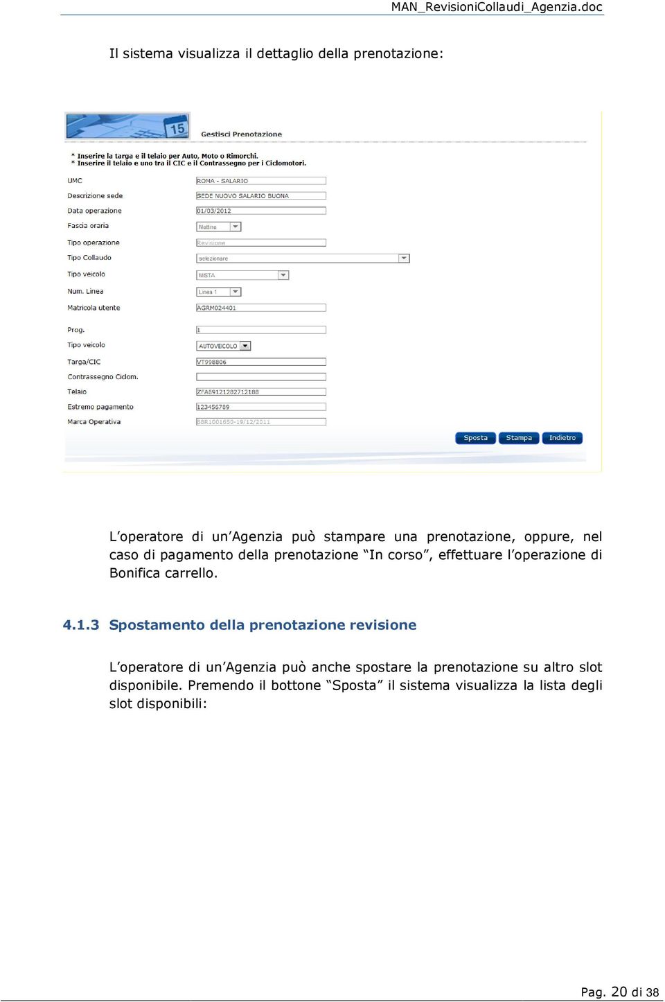 3 Spostamento della prenotazione revisione L operatore di un Agenzia può anche spostare la prenotazione su