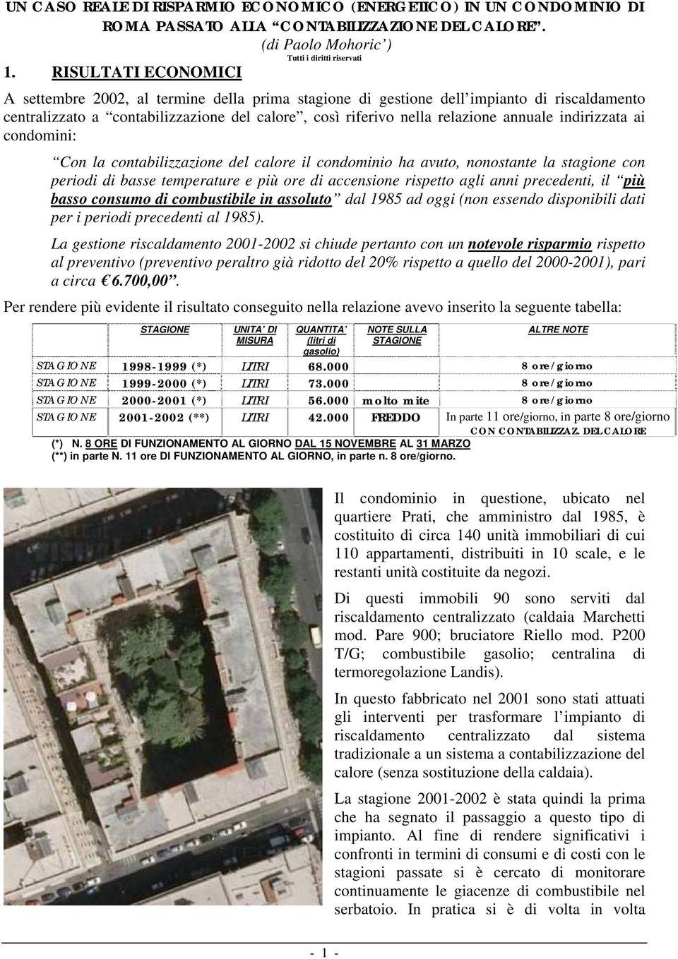 indirizzata ai condomini: Con la contabilizzazione del calore il condominio ha avuto, nonostante la stagione con periodi di basse temperature e più ore di accensione rispetto agli anni precedenti, il