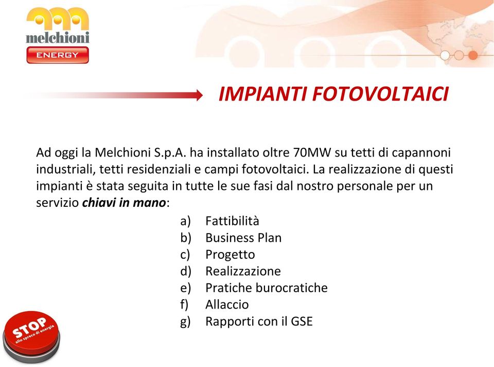 CI Ad oggi la Melchioni S.p.A. ha installato oltre 70MW su tetti dicapannoni industriali, tetti