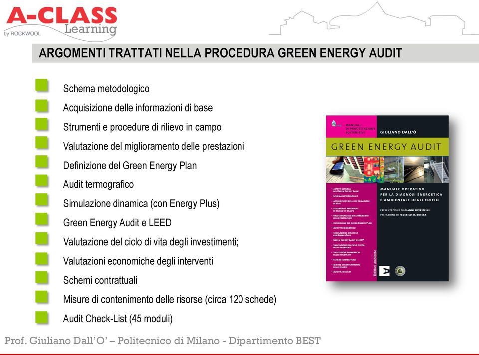 termografico Simulazione dinamica (con Energy Plus) Green Energy Audit e LEED Valutazione del ciclo di vita degli investimenti;