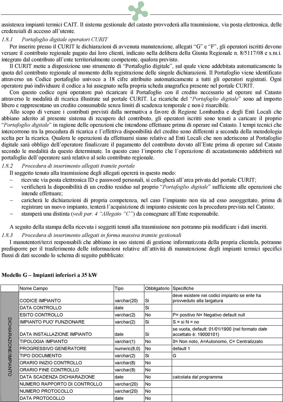 loro clienti, indicato nella delibera della Giunta Regionale n. 8/5117/08 e s.m.i. integrato dal contributo all ente territorialmente competente, qualora previsto.