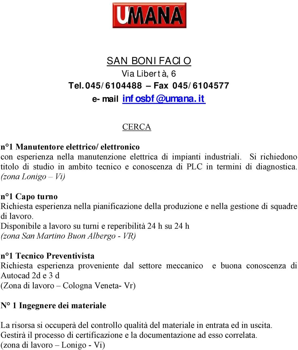 (zona Lonigo Vi) n 1 Capo turno Richiesta esperienza nella pianificazione della produzione e nella gestione di squadre di lavoro.