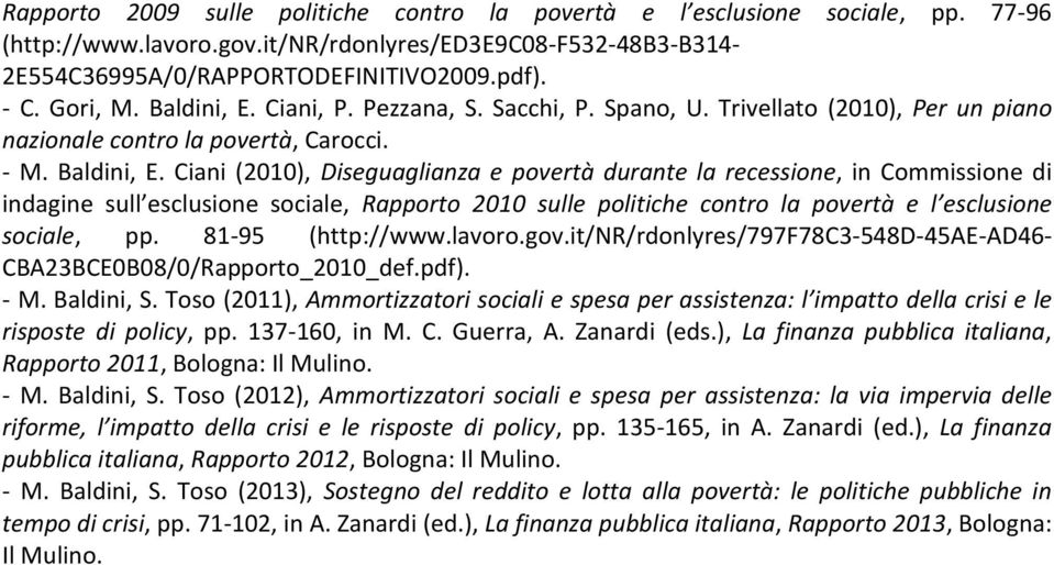 Ciani, P. Pezzana, S. Sacchi, P. Spano, U. Trivellato (2010), Per un piano nazionale contro la povertà, Carocci. - M. Baldini, E.