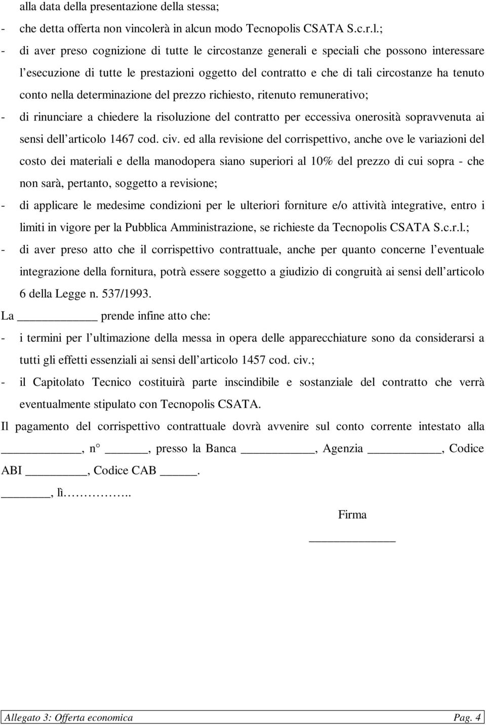 rinunciare a chiedere la risoluzione del contratto per eccessiva onerosità sopravvenuta ai sensi dell articolo 1467 cod. civ.