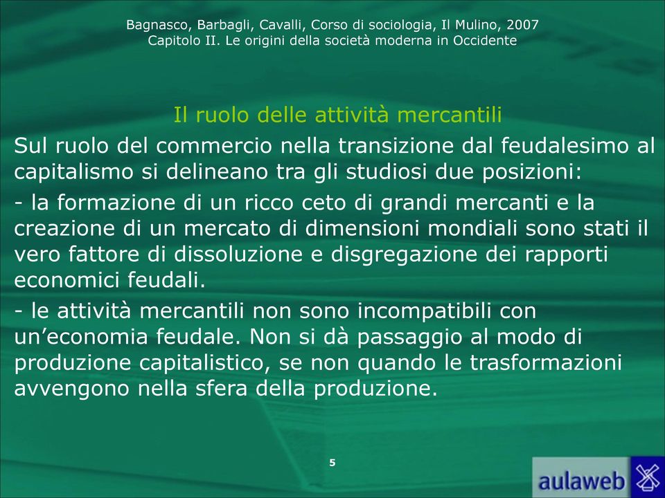 fattore di dissoluzione e disgregazione dei rapporti economici feudali.