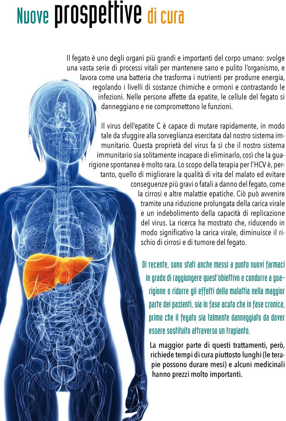 Nelle persone affette da epatite, le cellule del fegato si danneggiano e ne compromettono le funzioni.