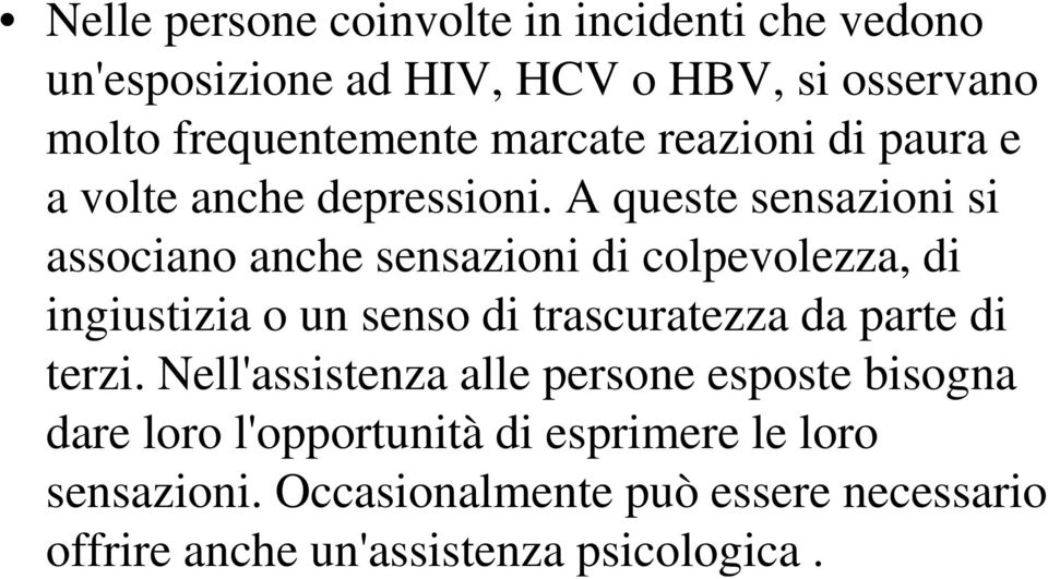 A queste sensazioni si associano anche sensazioni di colpevolezza, di ingiustizia o un senso di trascuratezza da parte