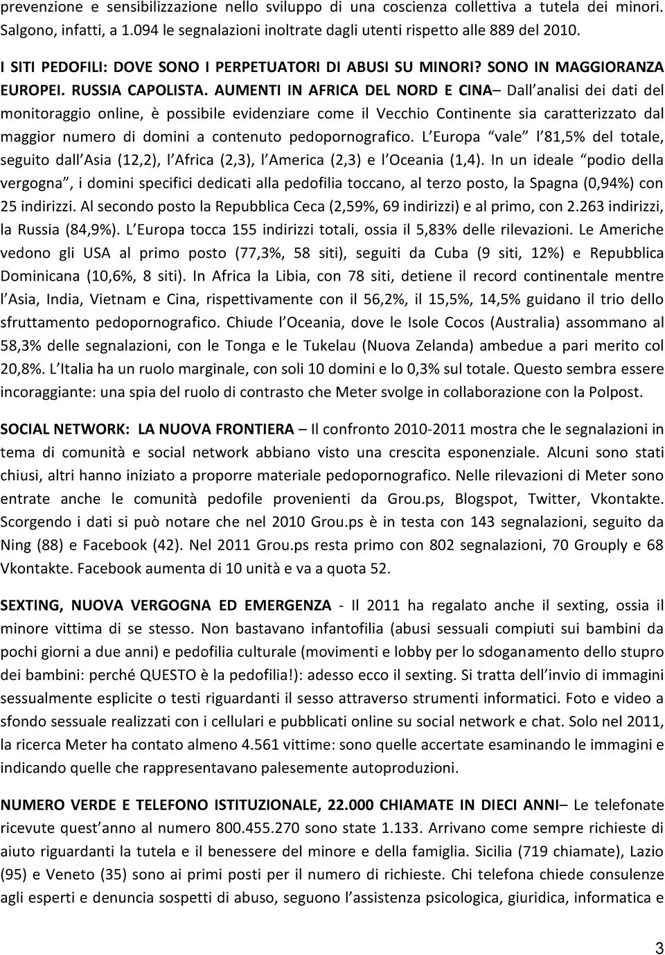 AUMENTI IN AFRICA DEL NORD E CINA Dall analisi dei dati del monitoraggio online, è possibile evidenziare come il Vecchio Continente sia caratterizzato dal maggior numero di domini a contenuto