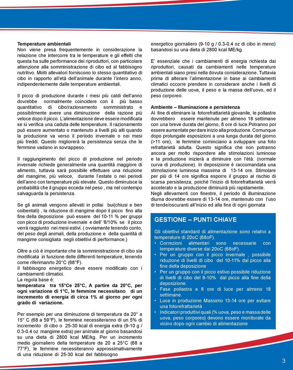 Molti allevatori forniscono lo stesso quantitativo di cibo in rapporto all età dell animale durante l intero anno, indipendentemente dalle temperature ambientali.