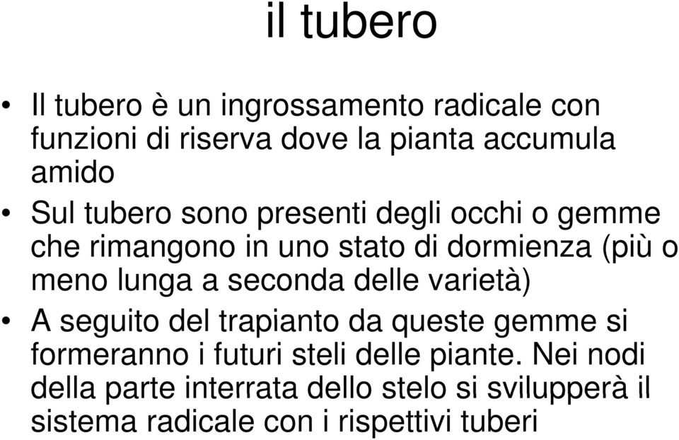 a seconda delle varietà) A seguito del trapianto da queste gemme si formeranno i futuri steli delle