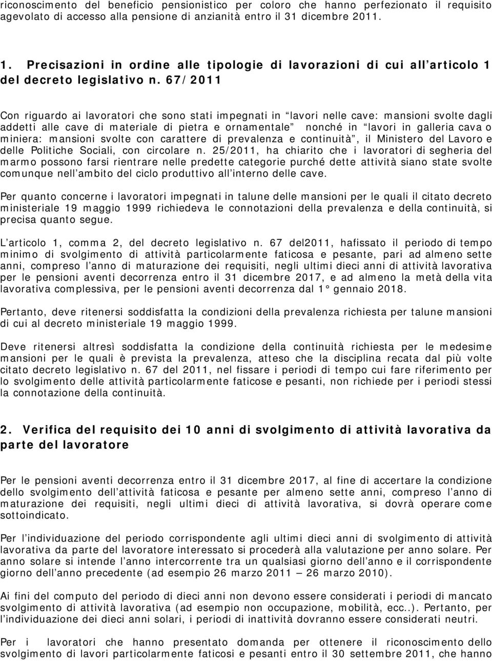 67/2011 Con riguardo ai lavoratori che sono stati impegnati in lavori nelle cave: mansioni svolte dagli addetti alle cave di materiale di pietra e ornamentale nonché in lavori in galleria cava o