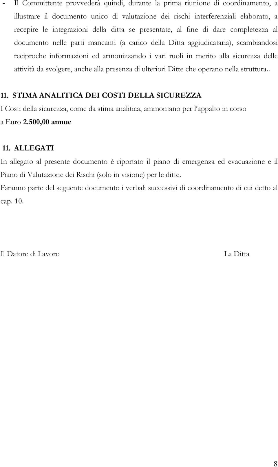 alla sicurezza delle attività da svolgere, anche alla presenza di ulteriori Ditte che operano nella struttura.. 11.