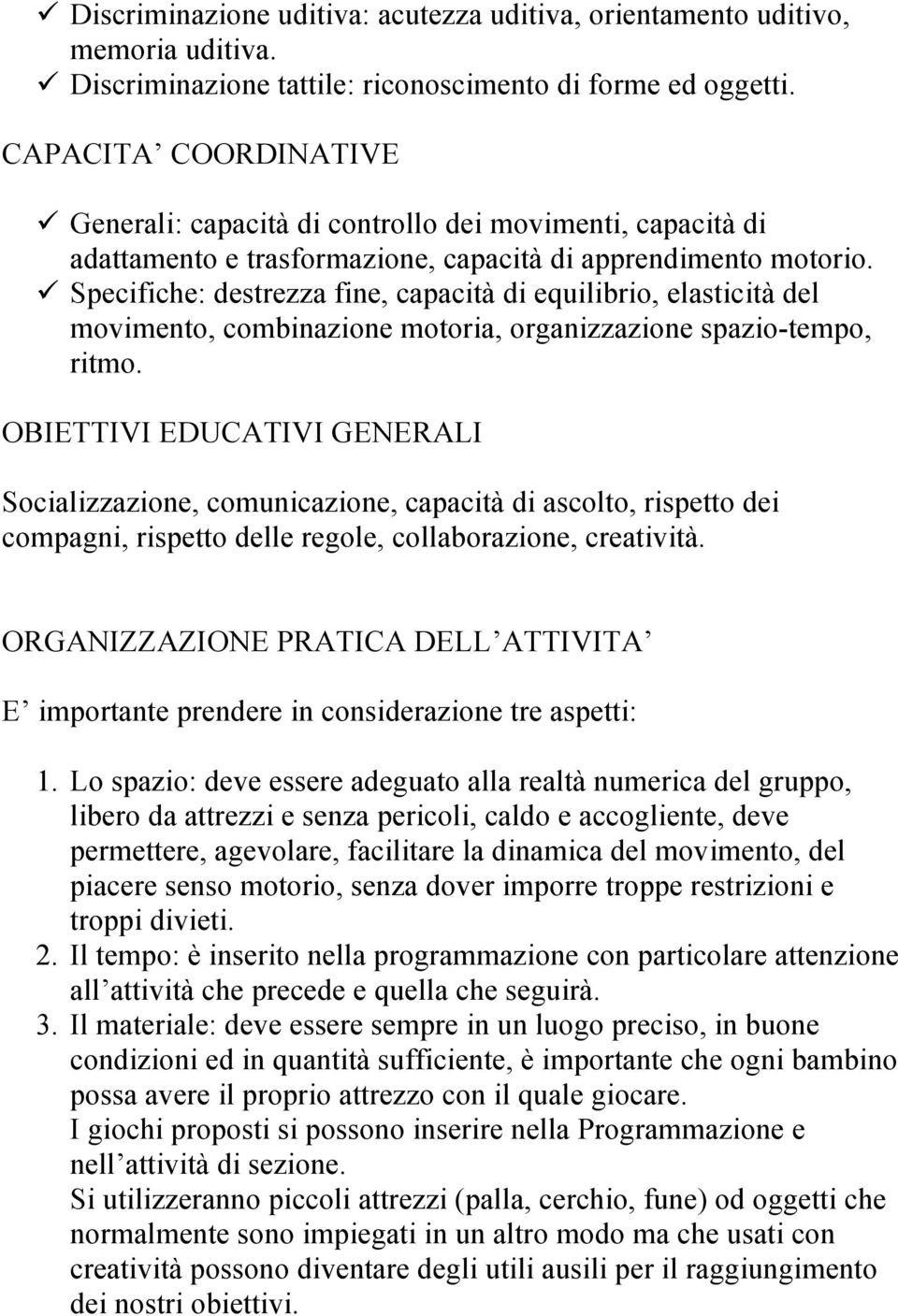 ü Specifiche: destrezza fine, capacità di equilibrio, elasticità del movimento, combinazione motoria, organizzazione spazio-tempo, ritmo.