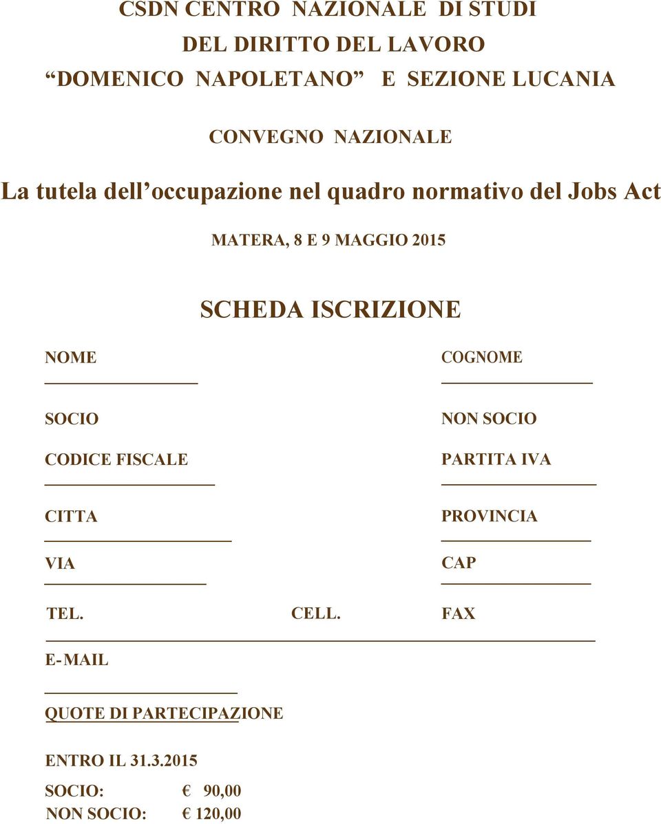 COGNOME NON SOCIO PARTITA IVA PROVINCIA CAP TEL. CELL.