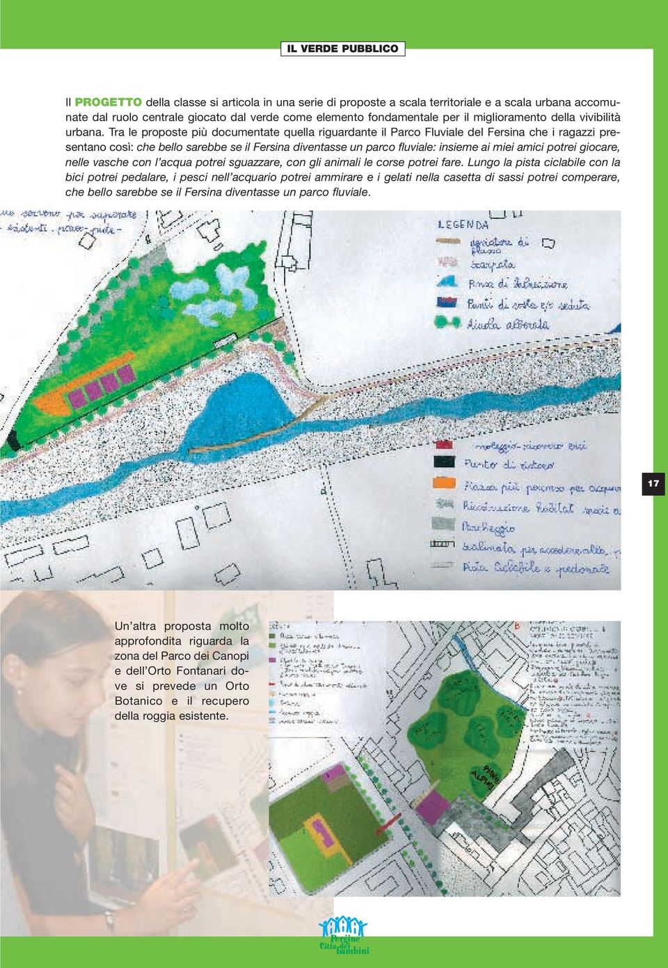 Tra le proposte più documentate quella riguardante il Parco Fluviale del Fersina che i ragazzi presentano così: che bello sarebbe se il Fersina diventasse un parco fluviale: insieme ai miei amici