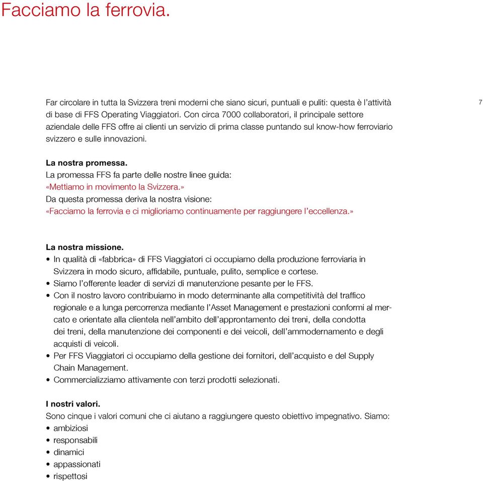 7 La nostra promessa. La promessa FFS fa parte delle nostre linee guida: «Mettiamo in movimento la Svizzera.