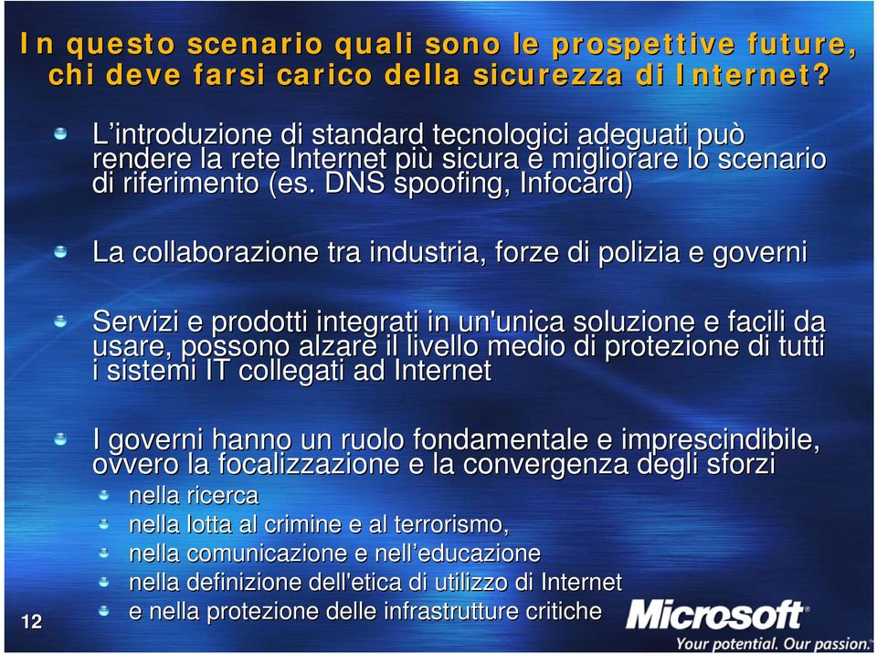 DNS spoofing, Infocard) La collaborazione tra industria, forze di polizia e governi Servizi e prodotti integrati in un'unica soluzione e facili da usare, possono alzare il livello medio di protezione