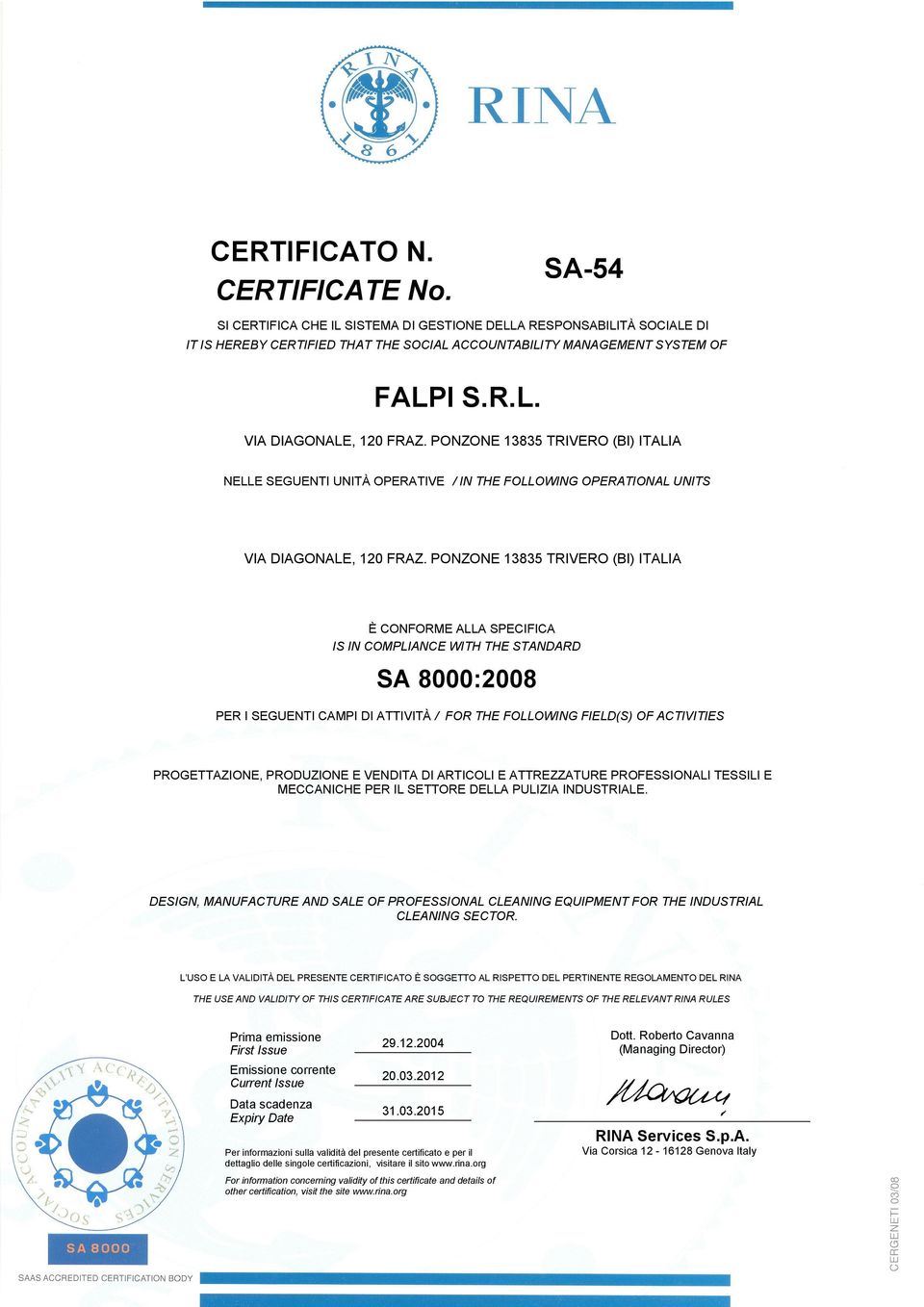 EA:04,17 DESIGN, MANUFACTURE AND SALE OF PROFESSIONAL CLEANING EQUIPMENT FOR THE INDUSTRIAL CLEANING SECTOR.