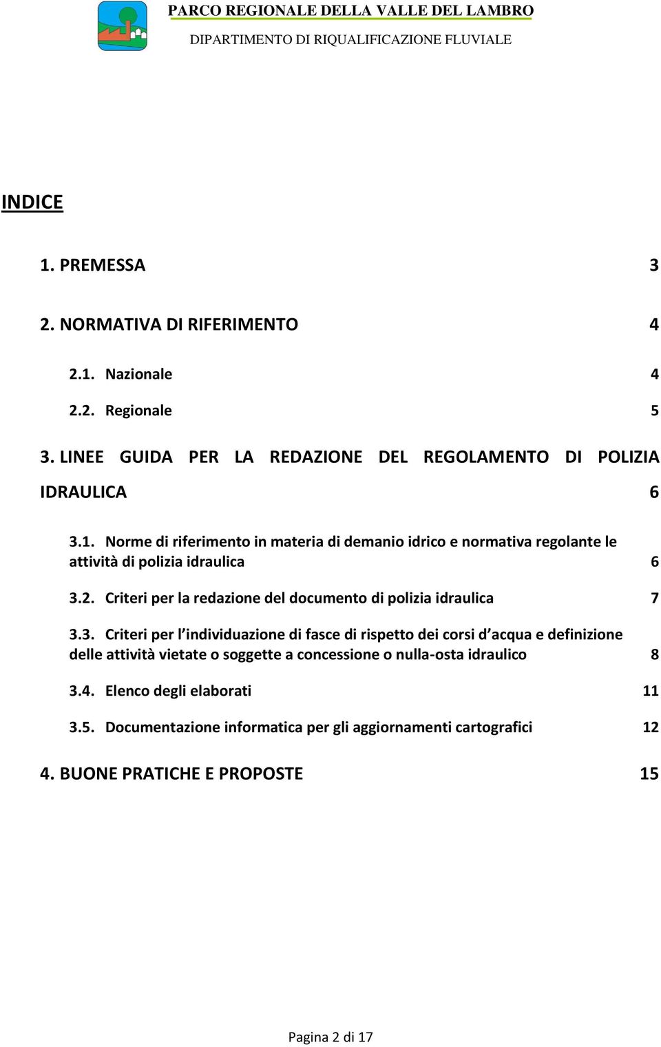 3. Criteri per l individuazione di fasce di rispetto dei corsi d acqua e definizione delle attività vietate o soggette a concessione o nulla-osta idraulico 8 3.