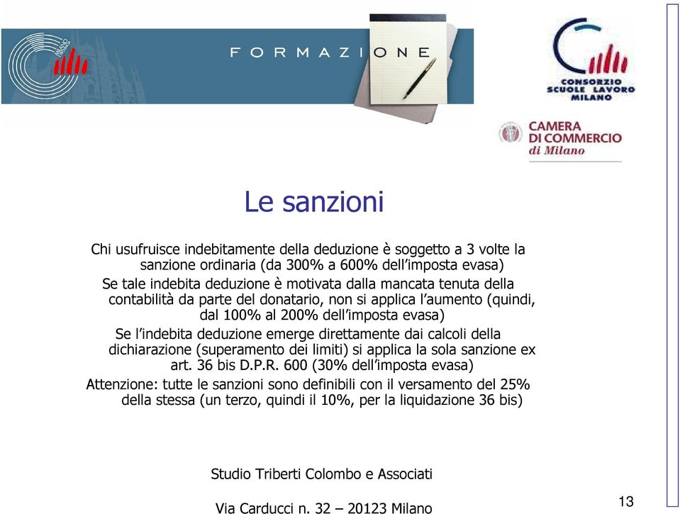 l indebita deduzione emerge direttamente dai calcoli della dichiarazione (superamento dei limiti) si applica la sola sanzione ex art. 36 bis D.P.R.