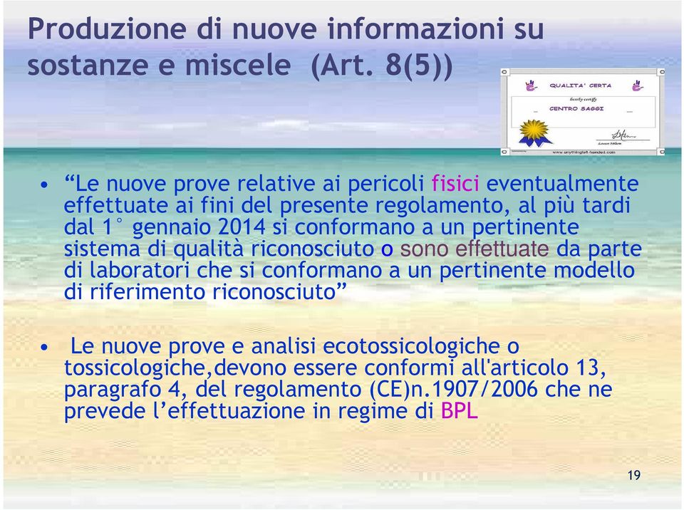 conformano a un pertinente sistema di qualità riconosciuto o sono effettuate da parte di laboratori che si conformano a un pertinente modello