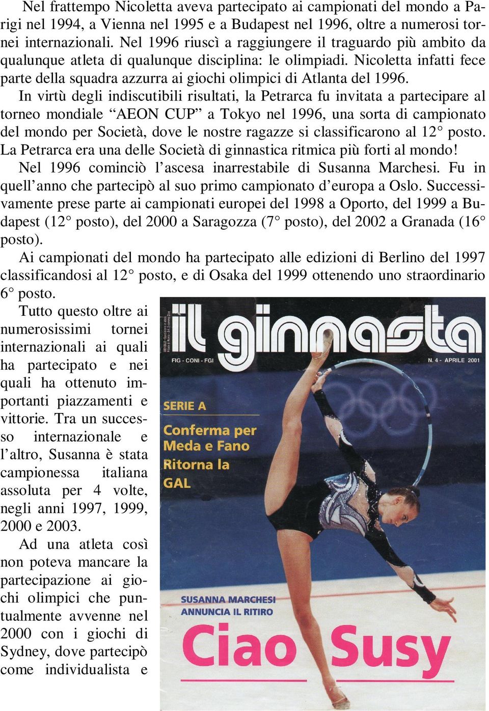 Nicoletta infatti fece parte della squadra azzurra ai giochi olimpici di Atlanta del 1996.