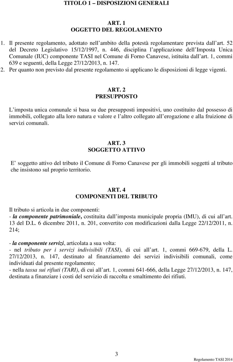 /12/2013, n. 147. 2. Per quanto non previsto dal presente regolamento si applicano le disposizioni di legge vigenti. ART.