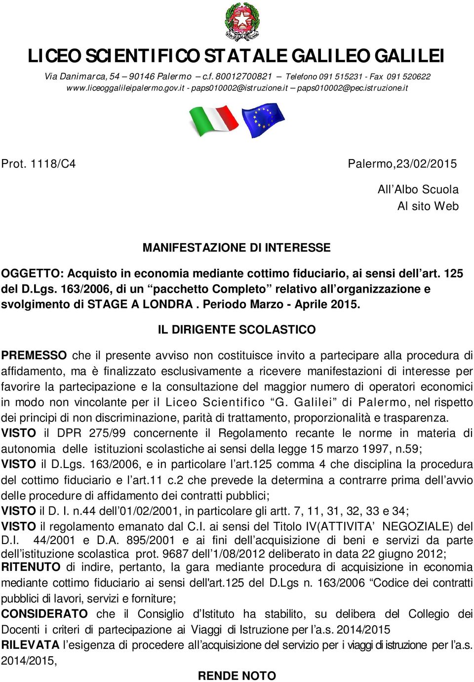 125 del D.Lgs. 163/2006, di un pacchetto Completo relativo all organizzazione e svolgimento di STAGE A LONDRA. Periodo Marzo - Aprile 2015.