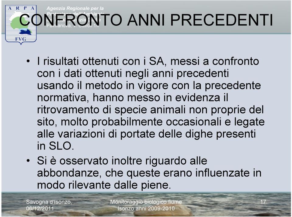 precedenti usando il metodo in vigore con la precedente normativa, hanno messo in evidenza il ritrovamento di specie