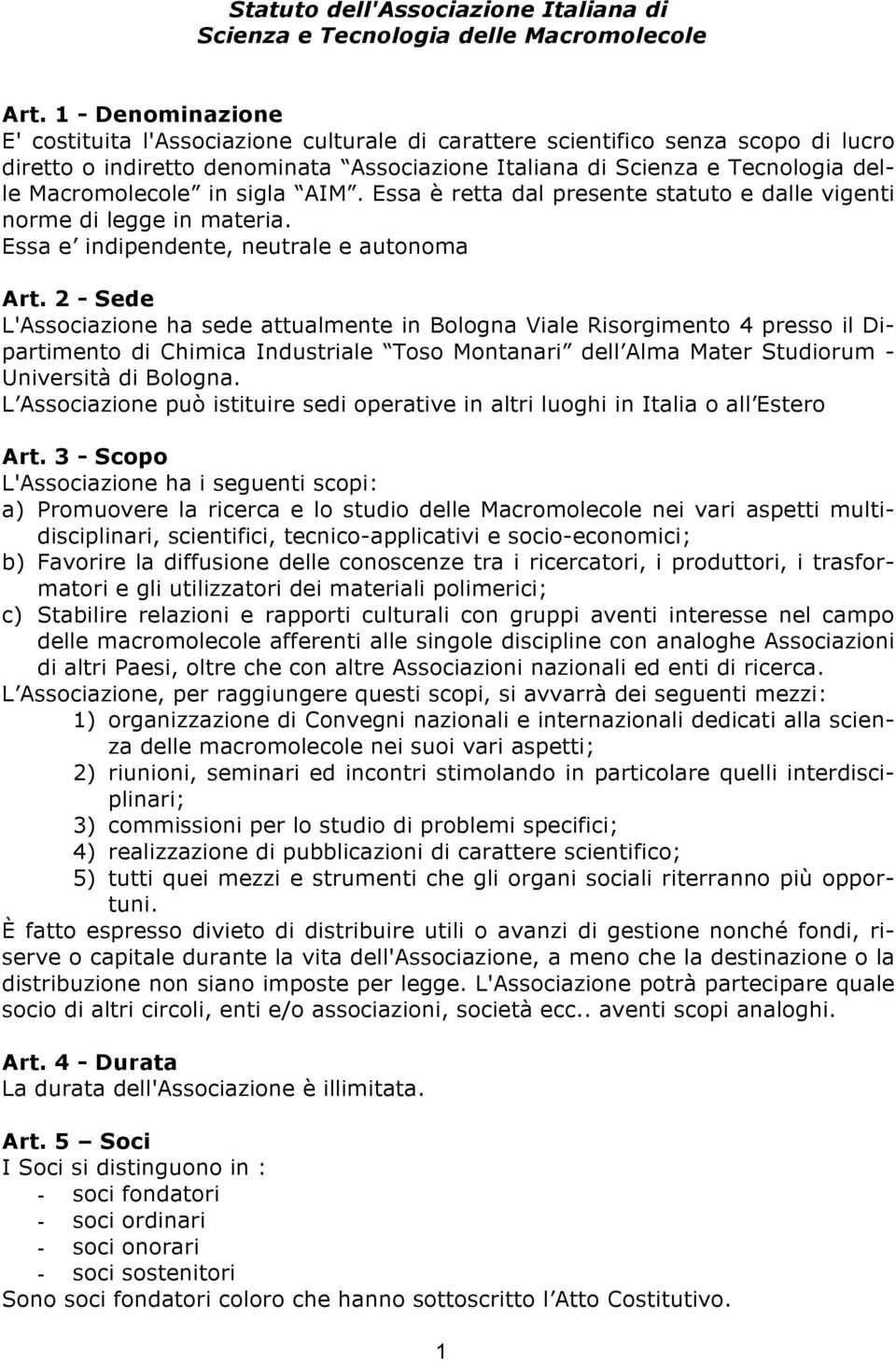 in sigla AIM. Essa è retta dal presente statuto e dalle vigenti norme di legge in materia. Essa e indipendente, neutrale e autonoma Art.